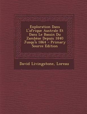 Book cover for Exploration Dans L'afrique Australe Et Dans Le Bassin Du Zambese Depuis 1840 Jusqu'a 1864
