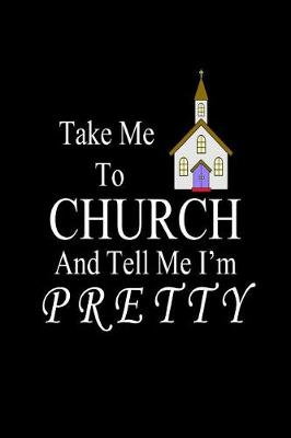 Book cover for Take Me To Church And Tell Me I'm Pretty
