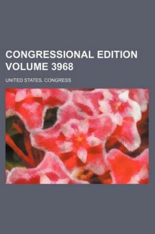 Cover of Congressional Edition Volume 3968