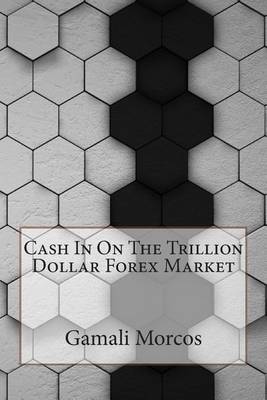 Cover of Cash in on the Trillion Dollar Forex Market