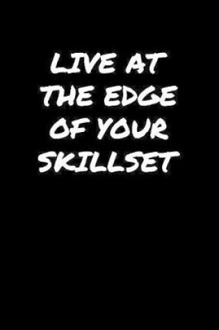 Cover of Live At The Edge Of Your Skillset