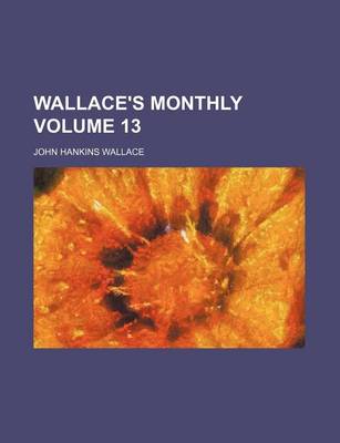 Book cover for Wallace's Monthly Volume 13