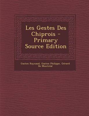 Book cover for Les Gestes Des Chiprois - Primary Source Edition