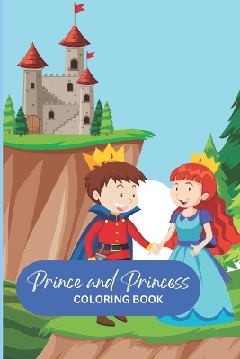 Book cover for Prince and Princess Coloring Book for Kids, Children Age 5-10 Ideal Gift for Creative Children