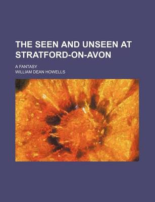 Book cover for The Seen and Unseen at Stratford-On-Avon; A Fantasy