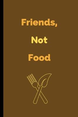 Book cover for Friends, Not Food