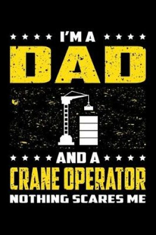 Cover of I'm A Dad And A Crane Operator Nothing Scares Me
