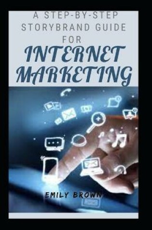 Cover of A Step-By- Step Storybrand Guide For Internet Marketing