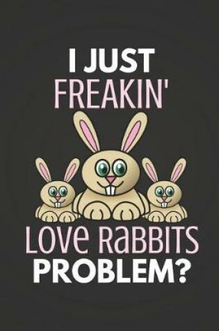 Cover of I Just Freakin' Love Rabbits Problem?