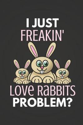 Book cover for I Just Freakin' Love Rabbits Problem?