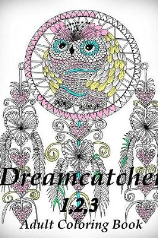 Cover of Dreamcatcher 1,2,3 - Coloring Book (Adult Coloring Book for Relax)