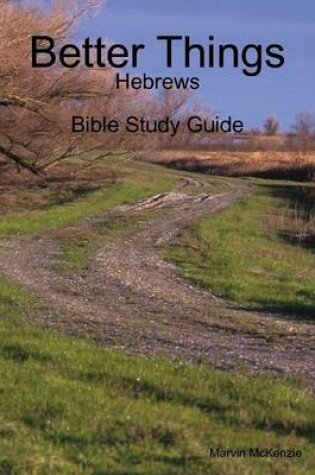 Cover of Better Things: Hebrews - Bible Study Guide