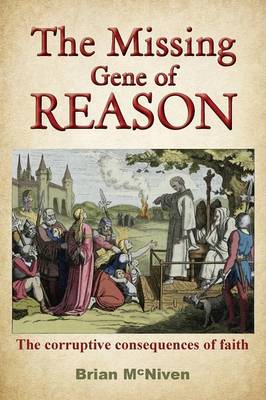 Book cover for The Missing Gene Of Reason - the Corruptive Consequences of Faith