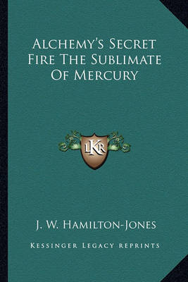 Book cover for Alchemy's Secret Fire the Sublimate of Mercury