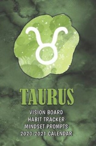 Cover of Taurus . Vision Board . Habit Tracker . Mindset Prompts . 2020 - 2021 Calendar