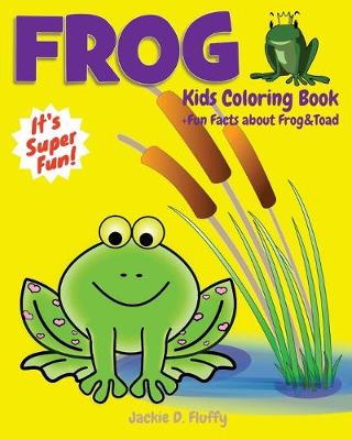 Book cover for Frog Kids Coloring Book +Fun Facts about Frog & Toad