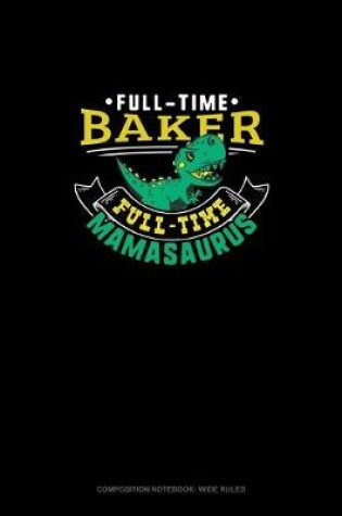 Cover of Full Time Baker Full Time Mamasaurus