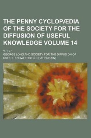 Cover of The Penny Cyclopaedia of the Society for the Diffusion of Useful Knowledge; V. 1-27 Volume 14