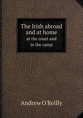 Book cover for The Irish abroad and at home at the court and in the camp