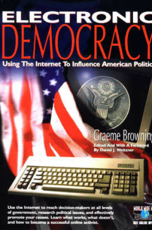 Cover of Electronic Democracy: Using the Internet to Influence American Politics