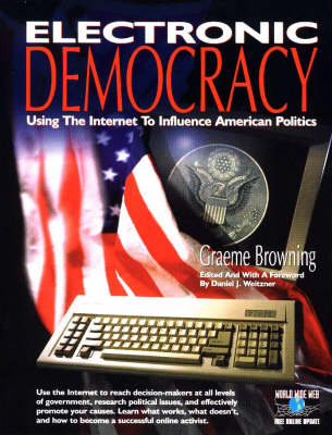 Book cover for Electronic Democracy: Using the Internet to Influence American Politics