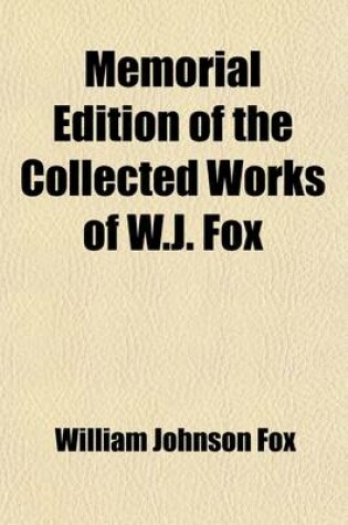Cover of Memorial Edition of Collected Works of W.J. Fox (Volume 9)