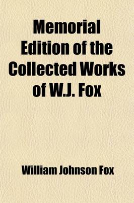 Book cover for Memorial Edition of Collected Works of W.J. Fox (Volume 9)