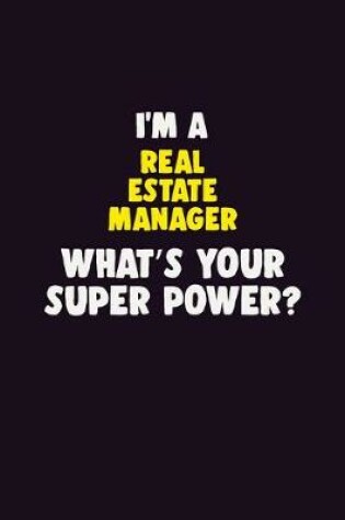 Cover of I'M A Real Estate Manager, What's Your Super Power?