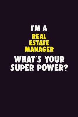 Book cover for I'M A Real Estate Manager, What's Your Super Power?