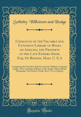 Book cover for Catalogue of the Valuable and Extensive Library of Books on Angling, the Property of the Late Edward Snow, Esq. of Boston, Mass. U. S. a