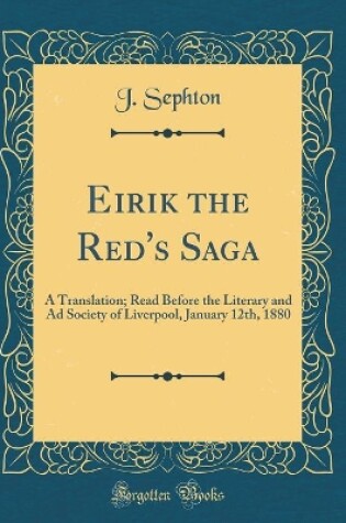 Cover of Eirik the Red's Saga: A Translation; Read Before the Literary and Ad Society of Liverpool, January 12th, 1880 (Classic Reprint)