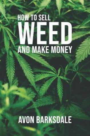 Cover of How To Sell Weed And Make Money