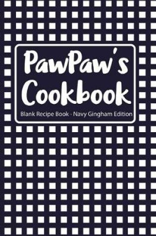 Cover of Pawpaw's Cookbook Blank Recipe Book Navy Gingham Edition