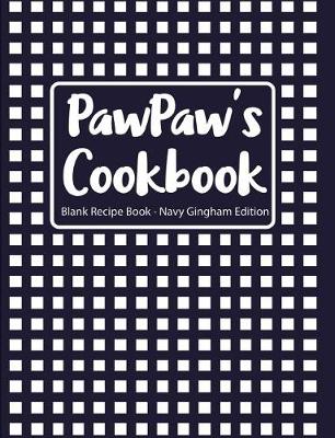 Book cover for Pawpaw's Cookbook Blank Recipe Book Navy Gingham Edition