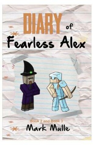 Cover of Diary of Fearless Alex, Book 2 and Book 3 (An Unofficial Minecraft Diary Book for Kids Ages 9 - 12 (Preteen)