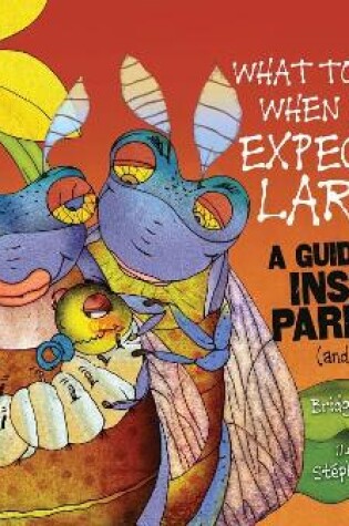 Cover of What to Expect When You're Expecting Larvae