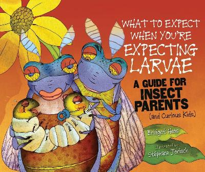 Book cover for What to Expect When You're Expecting Larvae