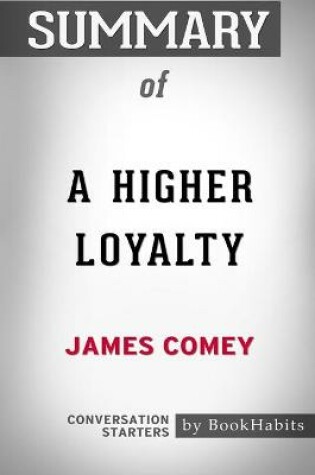 Cover of Summary of A Higher Loyalty by James Comey