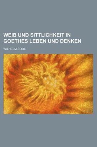 Cover of Weib Und Sittlichkeit in Goethes Leben Und Denken