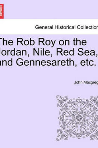 Cover of The Rob Roy on the Jordan, Nile, Red Sea, and Gennesareth, Etc.