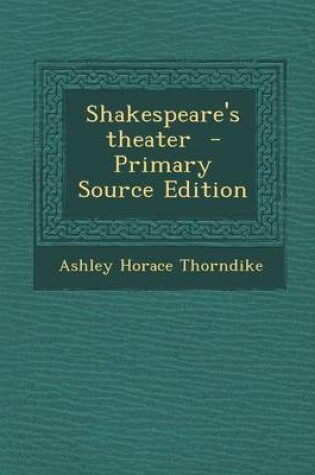 Cover of Shakespeare's Theater - Primary Source Edition