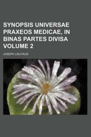 Cover of Synopsis Universae Praxeos Medicae, in Binas Partes Divisa Volume 2