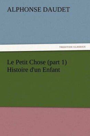 Cover of Le Petit Chose (part 1) Histoire d'un Enfant