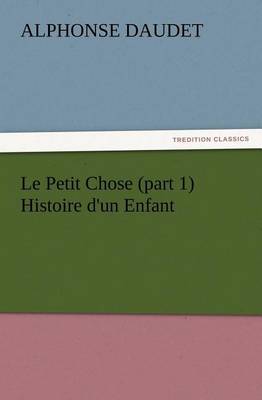 Book cover for Le Petit Chose (part 1) Histoire d'un Enfant