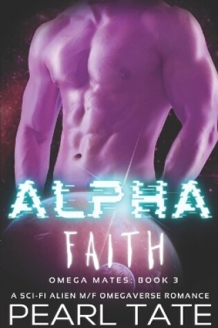 Cover of Alpha Faith - A Sci-Fi Alien M/F Omegaverse Romance