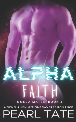 Book cover for Alpha Faith - A Sci-Fi Alien M/F Omegaverse Romance