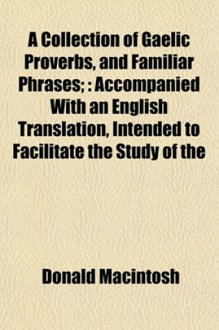 Cover of A Collection of Gaelic Proverbs, and Familiar Phrases;