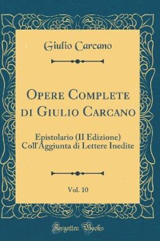 Cover of Opere Complete Di Giulio Carcano, Vol. 10