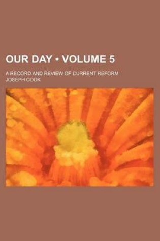 Cover of Our Day (Volume 5); A Record and Review of Current Reform