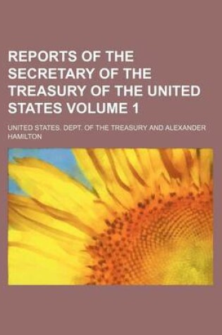 Cover of Reports of the Secretary of the Treasury of the United States Volume 1